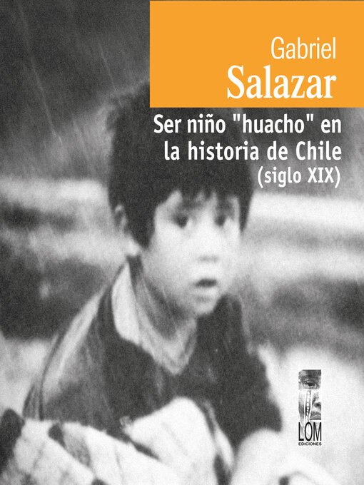 Title details for Ser niño "huacho" en la historia de Chile (siglo XIX) (Completo) by Gabriel Salazar Vergara - Available